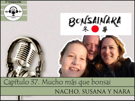 Capitulo 37 - Mucho Más que Bonsai - Nacho, Susana y Nara