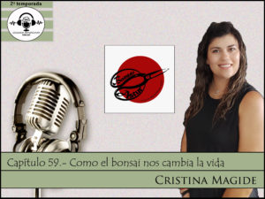 Capitulo #59 - Como el bonsái nos cambia la vida - Con Cristina Magide